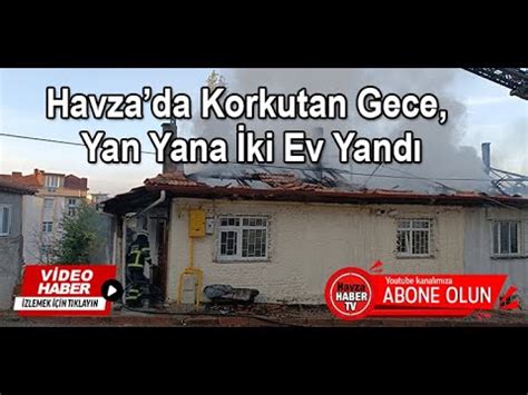 Havzada Korkutan Gece Yan Yana İki Ev Yandı YouTube