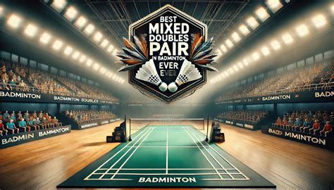 Best Mixed Doubles Pair Ever In Badminton Badminton Magazine