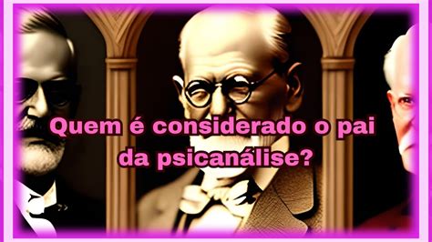 O Pai Da Psicanalise - QUEM É CONSIDERADO O PAI DA PSICANÁLISE? - YouTube