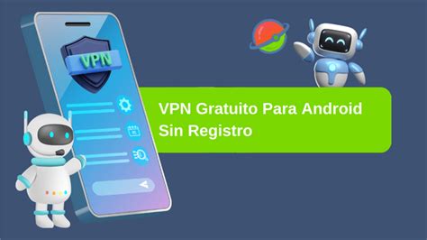 VPN Gratis Para Android Sin Registro Selecciona El Mejor Proveedor