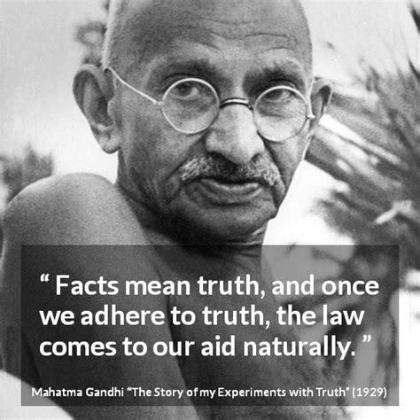 Mahatma Gandhi “facts Mean Truth And Once We Adhere To Truth ”