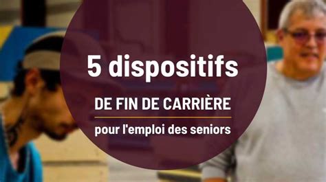 Vidéos 5 dispositifs de fin de carrière pour l emploi des seniors L