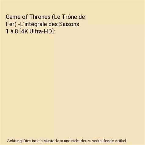 GAME OF THRONES Le Trône de Fer L intégrale des Saisons 1 à 8 4K