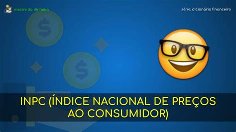 INPC Índice Nacional de Preços ao Consumidor O Que é e Como Pode