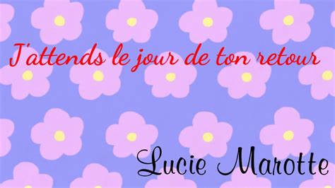 J Attends Le Jour De Ton Retour Lucie Marotte Youtube