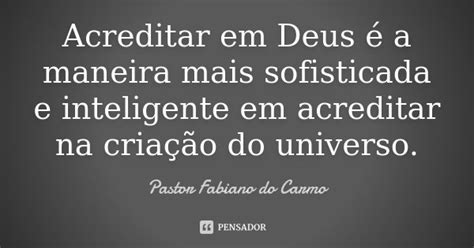 Acreditar em Deus é a maneira mais Pastor Fabiano do Carmo Pensador