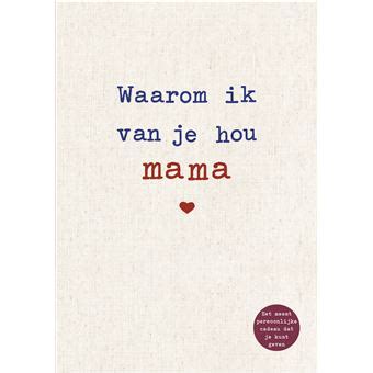 Waarom Ik Van Je Hou Mama De Mooiste Liefdesverklaring Om In Te Vullen