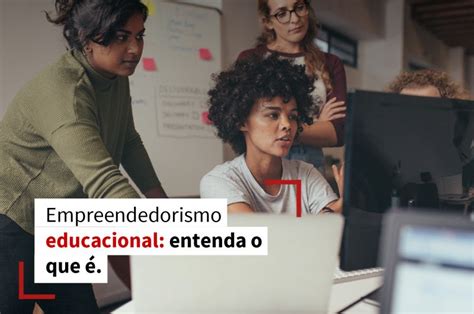 No Contexto Educacional O Aluno Empreendedor Deve Desenvolver Atitudes - Empreendedorismo educacional: entenda o que é
