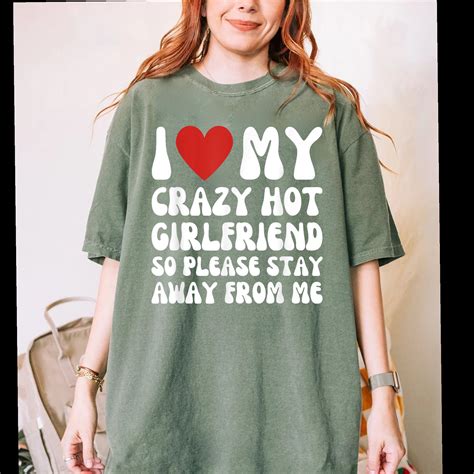 I Love My Crazy Hot Girlfriend So Please Stay Away From Me T Shirt1020