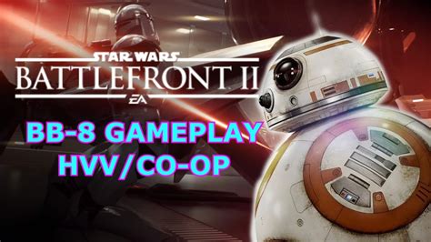 Bb 8 Gameplay Heroes Vs Villains Star Wars Battlefront Ii Youtube