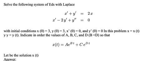 Solved Solve The Following System Of Eds With Laplace 2 X D