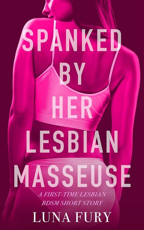 Spanked By Her Lesbian Masseuse A First Time Lesbian BDSM Short Story Discovering Her Sapphic