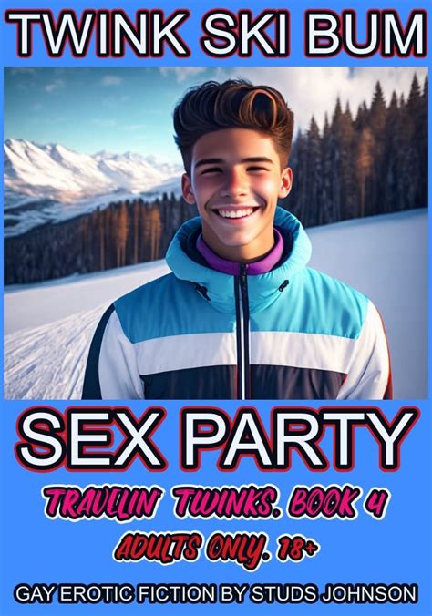 Twink Ski Bum Sex Party Travelin Twinks Book 4 Kindle Edition By Johnson Studs Literature