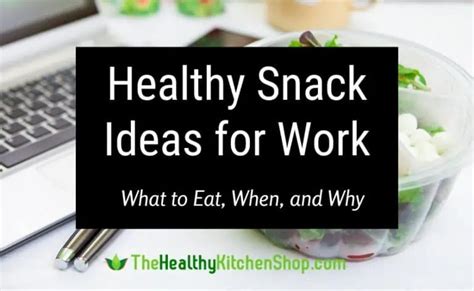 Healthy Snack Ideas for Work - What to Eat, When, and Why