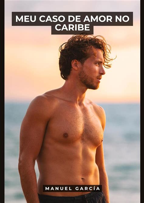 Meu Caso De Amor No Caribe Hist Rias Er Ticas De Sexo Gay Expl Cito Para Adultos Homossexuais
