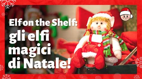 Elf On The Shelf La Tradizione Degli Elfi Di Natale Che Arriva Dall