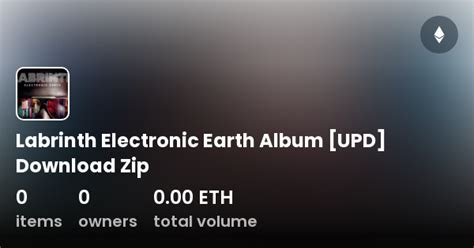 Labrinth Electronic Earth Album Upd Download Zip Collection Opensea