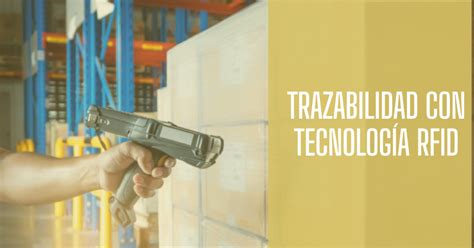 ¿cómo Contribuye El Uso De Rfid En La Trazabilidad De Un Producto