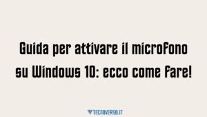 Guida Per Attivare Il Microfono Su Windows 10 Ecco Come Fare