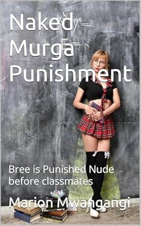 Naked Murga Punishment Bree Is Punished Nude Before Classmates Kindle Edition By Mwangangi