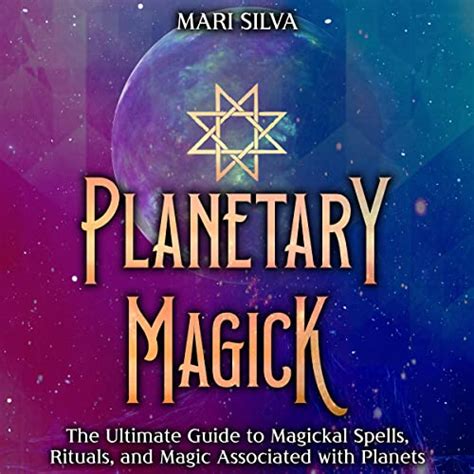 Planetary Magick The Ultimate Guide To Magickal Spells Rituals And