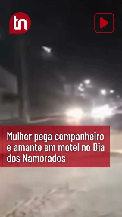 Amostradinho Mulher Pega Companheiro E Amante Em Motel No Dia Dos