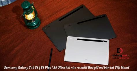 Samsung Galaxy Tab S8 Series Khi Nào Ra MắtĐặt Trướcmở Bán