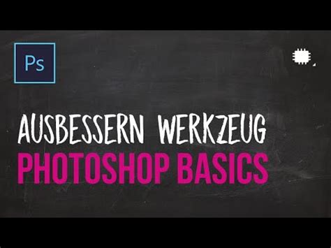 Pro Tutorial Photoshop Grundlagen Lernen Ausbessern Werkzeug