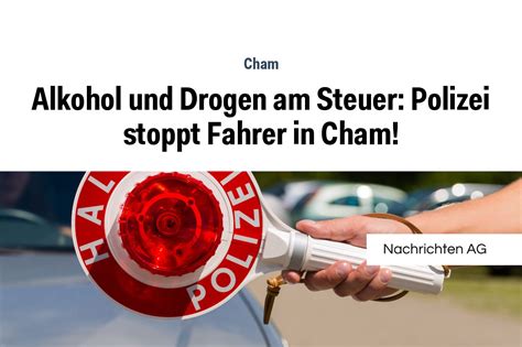 Alkohol Und Drogen Am Steuer Polizei Stoppt Fahrer In Cham NAG