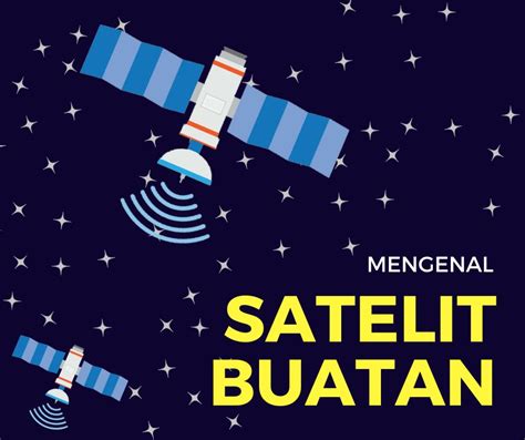 Satelit Buatan Definisi Cara Kerja Sejarah Fakta Menarik