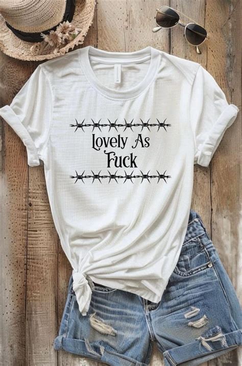 Lovely As Fuck T Shirt Etsy