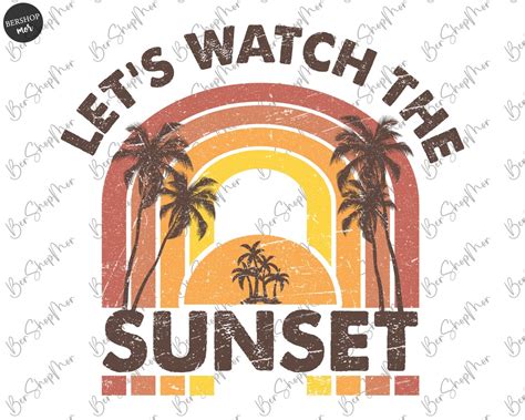 Let S Watch The Sunset PNG Sublimation Retro Summer Design Trendy