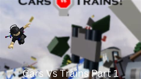 New Roblox Cars Vs Trains Part 1 YouTube