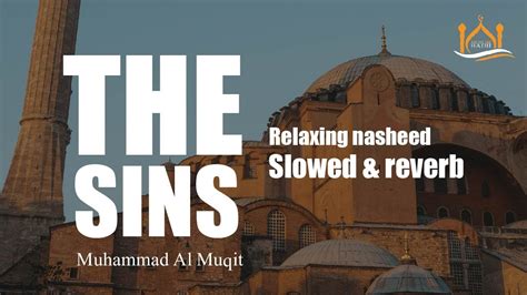 The Sins Slowed Reverb Nasheed By Muhammad Al Muqit Relaxing Nasheed