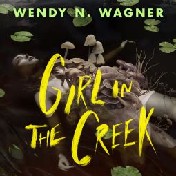 Girl in the Creek | Wendy N. Wagner | 9781250386038 | NetGalley