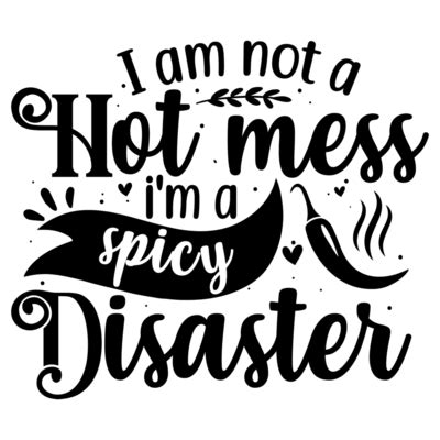 I Am Not A Hot Mess Im A Spicy Disaster Shirt