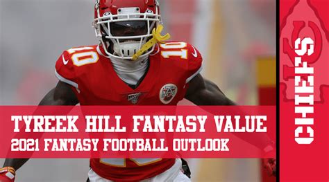 Tyreek Hill Fantasy Football Outlook & Value 2021