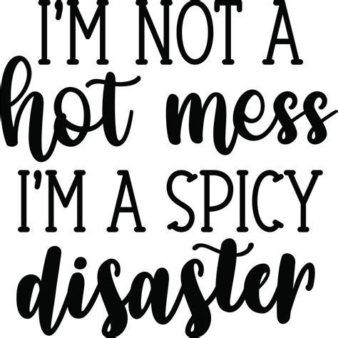 I M Not A Hot Mess I M A Spicy Disaster Png Svg Eps Dxf Etsy