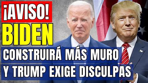 Aviso La Administraci N Biden Construir Km De Muro Fronterizo Y