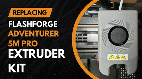 Replacing Flashforge Adventurer 5m Pro Extruder Kit Youtube