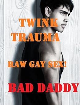 Twink Trauma Very Rough Gay Sex Kindle Edition By Daddy Bad Literature Fiction Kindle