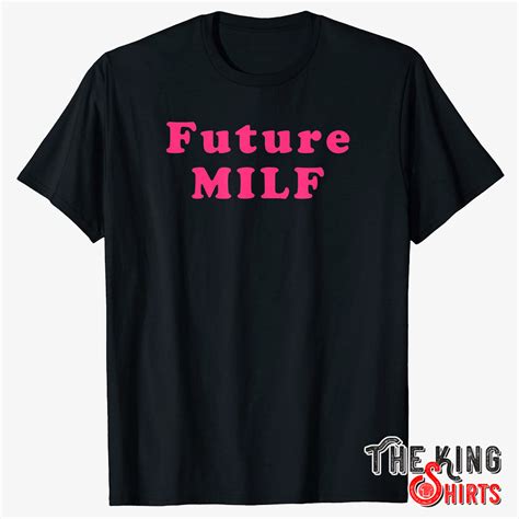 Future MILF T Shirt For Unisex TheKingShirts