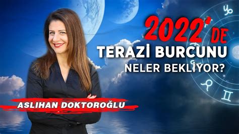 Aslıhan Doktoroğlu yorumluyor 2022 yılında Terazi burcunu neler