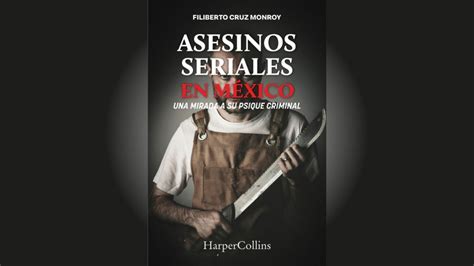 Asesinos Seriales En México Una Mirada A Su Psique Criminal Por