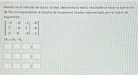 Solved Basado En El M Todo De Gauss Jordan Determina La Chegg