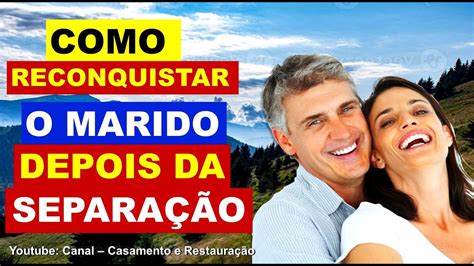 Como Reconquistar O Marido - como reconquistar o marido depois da separação - YouTube
