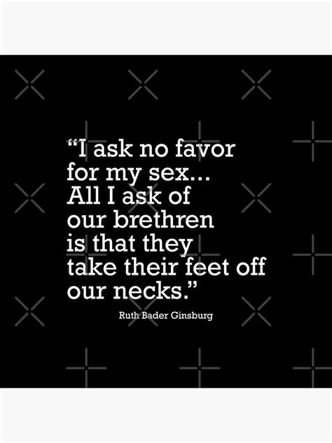 I Ask No Favor For My Sex All I Ask Of Our Brethren Is That They Take Their Feet Off Our