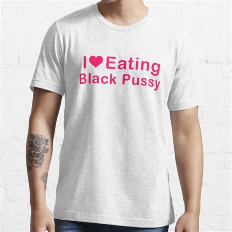 I Love Eating Black Pussy T Shirt For Sale By KennethPagano Redbubble I Love Eating Black