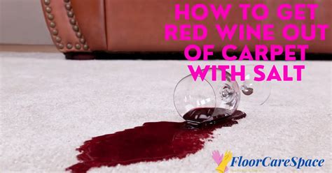 How To Get Red Wine Out Of Carpet With Salt