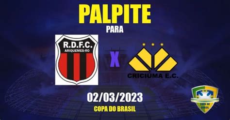 Palpite Real Ariquemes X Criciúma 02032023 Copa Do Brasil Apwin